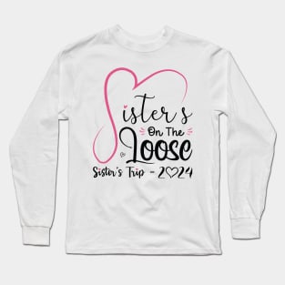 Sisters On The Loose Shirt Sisters Trip 2023 Vacation Lovers Long Sleeve T-Shirt